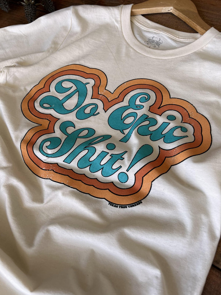 Do Epic Shit Tee from Texas True Threads